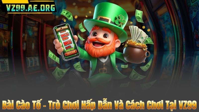 Bài Cào Tố - Trò Chơi Hấp Dẫn Và Cách Chơi Tại VZ99