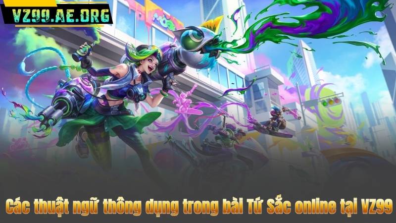 Các thuật ngữ thông dụng trong bài Tứ Sắc online tại VZ99