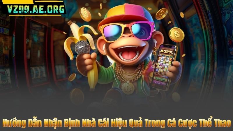 Hướng Dẫn Nhận Định Nhà Cái Hiệu Quả Trong Cá Cược Thể Thao