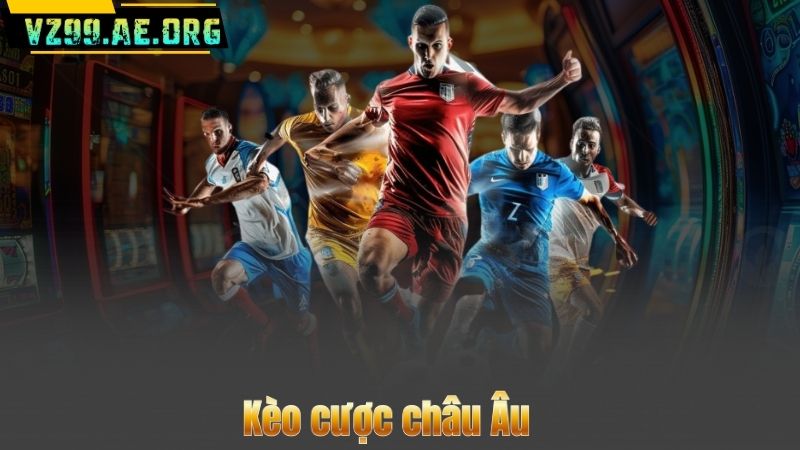 Kèo cược châu Âu