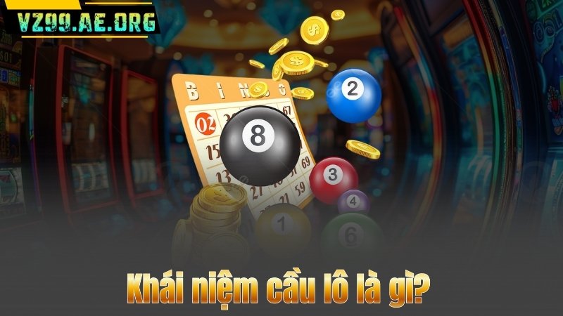 Khái niệm cầu lô là gì?