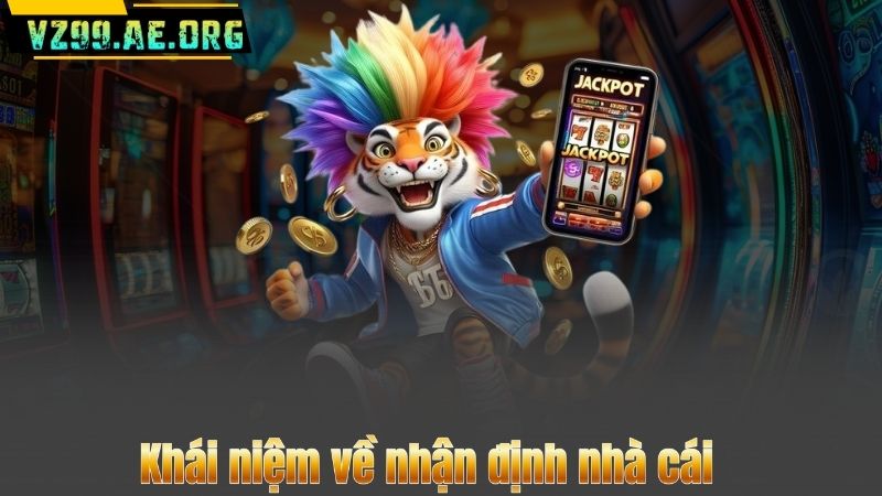 Khái niệm về nhận định nhà cái