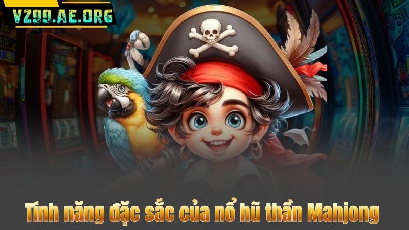 Tính năng đặc sắc của nổ hũ thần Mahjong