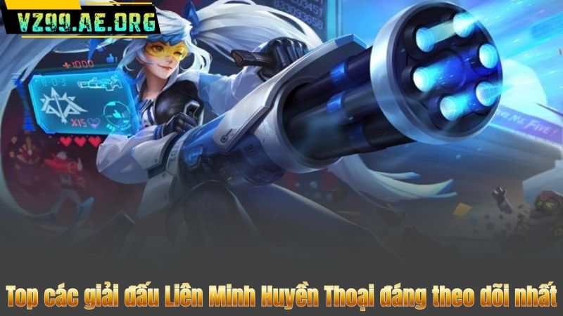 Top các giải đấu Liên Minh Huyền Thoại đáng theo dõi nhất