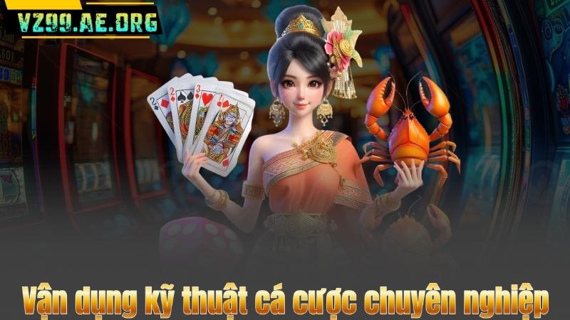 Vận dụng kỹ thuật cá cược chuyên nghiệp