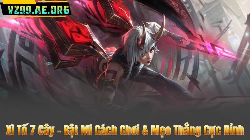 Xì Tố 7 Cây – Bật Mí Cách Chơi & Mẹo Thắng Cực Đỉnh