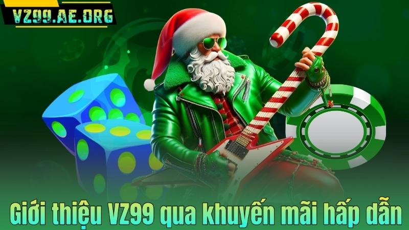 Giới thiệu VZ99 qua khuyến mãi hấp dẫn