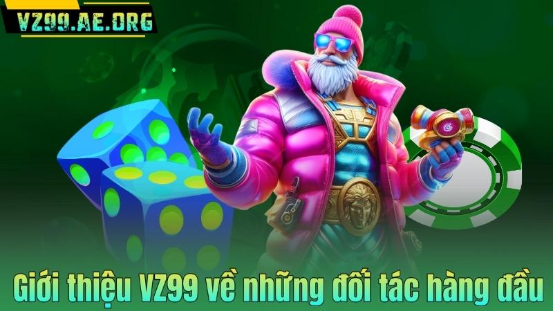 Giới thiệu VZ99 về những đối tác hàng đầu