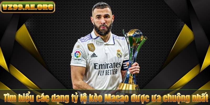 Tìm hiểu các dạng tỷ lệ kèo Macao được ưa chuộng nhất