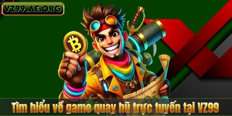 Tìm hiểu về game quay hũ trực tuyến tại VZ99